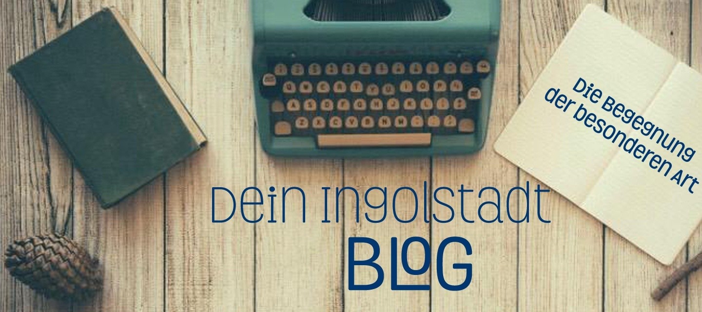 Dein Ingolstadt Blog,Artikel,Ingolstadt,Blog,Blogger,